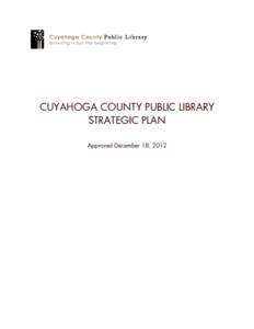 CUYAHOGA COUNTY PUBLIC LIBRARY STRATEGIC PLAN Approved December 18, 2012 Contents 1. Introduction