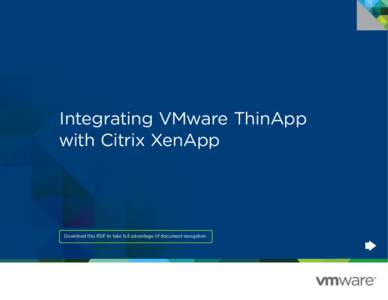 Integrating VMware ThinApp with Citrix XenApp Download this PDF to take full advantage of document navigation.  Intro