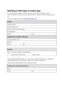 Bestilling af UNI•Login til mobile apps For at kunne bruge UNI•Login til mobile apps, skal I være oprettet i UNI•Login-systemet. Når vi har oprettet jer, sender vi et brev med instruktioner i, hvordan I administr