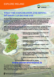 Explore Ireland  What the Exploration and Mining Division can do for you The Exploration and Mining Division (EMD) of the Department of Communications, Energy and Natural Resources provides a “one-stop-shop” for mine