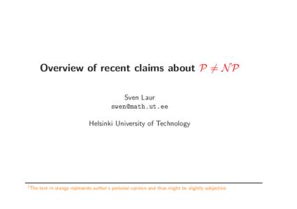 Overview of recent claims about P = N P Sven Laur  Helsinki University of Technology  †