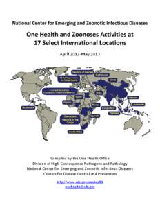 National Center for Emerging and Zoonotic Infectious Diseases  One Health and Zoonoses Activities at 17 Select International Locations April 2012-May 2013