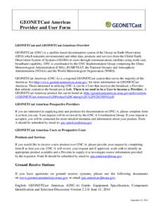 GEONETCast Americas Provider and User Form GEONETCast and GEONETCast-Americas Overview GEONETCast (GNC) is a satellite based dissemination system of the Group on Earth Observation (GEO) which transmits environmental and 