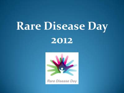 Rare Disease Day 2012 Theme: Solidarity Slogan: