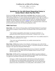 Coalition for an Ethical Psychology human rights – ethics – social justice www.ethicalpsychology.org Questions for the APA Board Regarding Claims in James Risen’s Book Pay Any Price