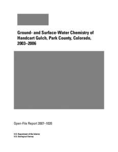Ground- and Surface-Water Chemistry of Handcart Gulch, Park County, Colorado, 2003–2006 Open-File Report 2007–1020 U.S. Department of the Interior