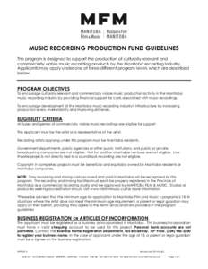 MUSIC RECORDING PRODUCTION FUND GUIDELINES This program is designed to support the production of culturally relevant and commercially viable music recording products by the Manitoba recording industry. Applicants may app