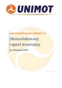 GRUPA KAPITAŁOWA UNIMOT S.A.  Skonsolidowany raport kwartalny za I kwartał 2015