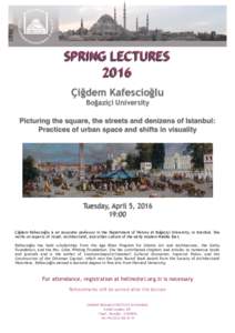 SPRING LECTURES 2016 Çiğdem Kafescioğlu Boğaziçi University Picturing the square, the streets and denizens of Istanbul: Practices of urban space and shifts in visuality
