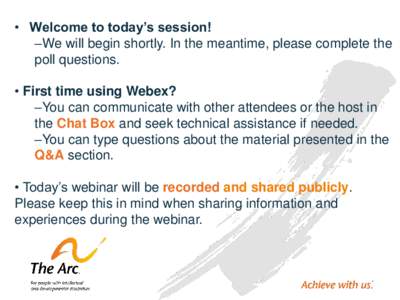 • Welcome to today’s session! –We will begin shortly. In the meantime, please complete the poll questions. • First time using Webex? –You can communicate with other attendees or the host in the Chat Box and see