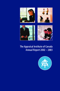The Appraisal Institute of Canada Annual Report 2002 – 2003 Contents President’s Report.............................1 Chief Executive