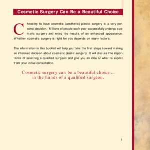Cosmetic Surgery Can Be a Beautiful Choice  C hoosing to have cosmetic (aesthetic) plastic surgery is a very per-