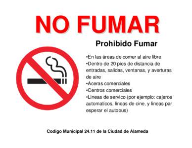 NO FUMAR Prohibido Fumar •En las áreas de comer al aire libre •Dentro de 20 pies de distancia de entradas, salidas, ventanas, y averturas de aire