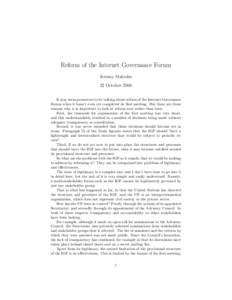 Reform of the Internet Governance Forum Jeremy Malcolm 22 October 2006 It may seem premature to be talking about reform of the Internet Governance Forum when it hasn’t even yet completed its first meeting. But there ar