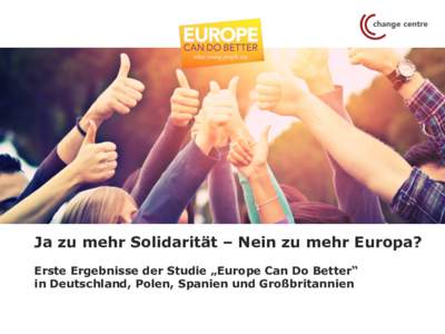 Ja zu mehr Solidarität – Nein zu mehr Europa? Erste Ergebnisse der Studie „Europe Can Do Better“ in Deutschland, Polen, Spanien und Großbritannien „EuropeCanDoBetter“| Erster Ergebnisbericht | 1  