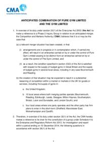 ANTICIPATED COMBINATION OF PURE GYM LIMITED AND THE GYM LIMITED 1. In exercise of its duty under section[removed]of the Enterprise Act 2002 (‘the Act’) to make a reference to a Phase 2 Inquiry Group in relation to an a