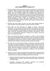 ANNEX A APEC FRAMEWORK ON CONNECTIVITY 1. Since its inception APEC has worked to promote connectivity in the Asia Pacific. In Seattle in 1993, we agreed to ensure that the people of the region share the benefits of econo