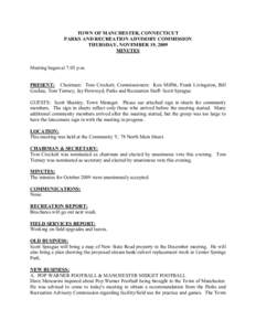 TOWN OF MANCHESTER, CONNECTICUT  PARKS AND RECREATION ADVISORY COMMISSION  THURSDAY, NOVEMBER 19, 2009  MINUTES   Meeting began at 7:05 p.m. 