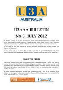 U3AAA BULLETIN No 5 JULY 2012 As readers can see we are now sporting our newly approved logo which was launched at the recent Queensland Network Conference. Thanks are due to Jim Hales, recently retired president of the 