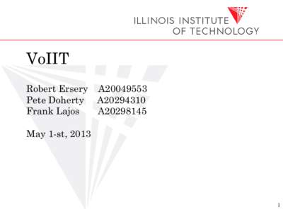 VoIIT Robert Ersery A20049553 Pete Doherty A20294310 Frank Lajos A20298145 May 1-st, 2013