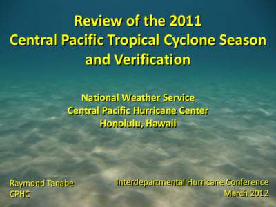 Review of the 2011 Central Pacific Tropical Cyclone Season and Verification National Weather Service Central Pacific Hurricane Center Honolulu, Hawaii
