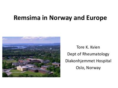 Remsima in Norway and Europe  Tore K. Kvien Dept of Rheumatology Diakonhjemmet Hospital Oslo, Norway