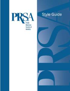 TABLE OF CONTENTS This guide contains general style guidelines for PRSA publications and communicating to PRSA members. Also included in this guide are style rules for the Universal Accreditation Board. I. PRSA REFERENC