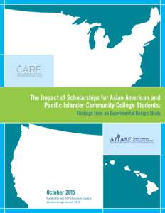 The Impact of Scholarships for Asian American and Pacific Islander Community College Students: Findings from an Experimental Design Study October 2015 A publication from the Partnership for Equity in