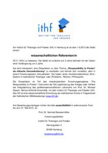 Am Institut für Theologie und Frieden (ithf) in Hamburg ist ab dem[removed]die Stelle eines/r wissenschaftlichen Referenten/in (E13 / 50%) zu besetzen. Die Stelle ist zunächst auf 3 Jahre befristet mit der Option eine