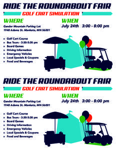 RIDE THE ROUNDABOUT FAIR GOLF CART SIMULATION WHERE Gander Mountain Parking Lot 1940 Adams St. Mankato, MN 56001