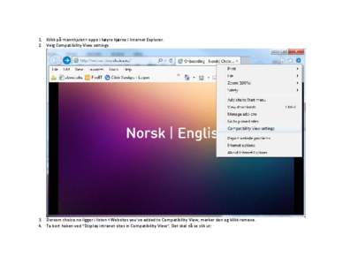 1. Klikk på «tannhjulet» oppe i høyre hjørne i Internet Explorer. 2. Velg Compatibility View settings. 3. Dersom choice.no ligger i listen «Websites you’ve added to Compatibility View, marker den og klikk remove.