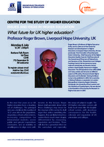 CENTRE FOR THE STUDY OF HIGHER EDUCATION  ISSUES AND IDEAS IN HIGHER EDUCATION What future for UK higher education? Professor Roger Brown, Liverpool Hope University, UK
