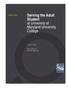 CASE STUDY  Serving the Adult Student at University of Maryland University