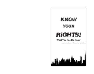 KNOW YOUR RIGHTS! What You Need to Know A part of the JustUs NYC Know Your Rights Series