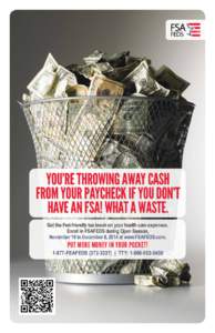 YOU’re THROWING AWAY CASH FROM YOUR PAYCHECK IF YOU DON’T HAVE AN FSA! WHAT A WASTE. Get the Fed-friendly tax break on your health care expenses. Enroll in FSAFEDS during Open Season, November 10 to December 8, 2014 