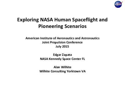 Exploring NASA Human Spaceflight and Pioneering Scenarios American Institute of Aeronautics and Astronautics Joint Propulsion Conference July 2015 Edgar Zapata