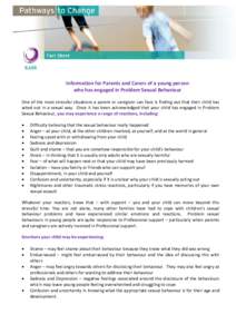 Information for Parents and Carers of a young person who has engaged in Problem Sexual Behaviour One of the most stressful situations a parent or caregiver can face is finding out that their child has acted out in a sexu