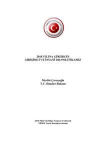 2018 YILINA GİRERKEN GİRİŞİMCİ VE İNSANİ DIŞ POLİTİKAMIZ Mevlüt Çavuşoğlu T.C. Dışişleri Bakanı