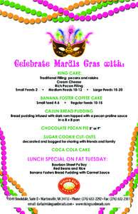 Celebrate Mardis Gras with: KING CAKE: Traditional Filling: pecans and raisins Cream Cheese Rich Pecan Filling