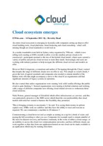 Cloud ecosystem emerges ITWire.com - 14 September 2011 By : Beverley Head An entire cloud ecosystem is emerging in Australia with companies setting up shop to offer cloud building tools, cloud platforms, cloud brokering 