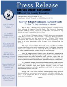 Office of the County Executive FOR IMMEDIATE RELEASE: October 31, 2012 Media Contact: Robert B. Thomas, Jr. at[removed]or[removed]Recovery Efforts Continue in Harford County Trick or Tricking continuing as plan