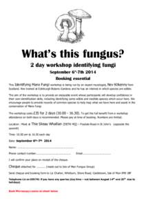 What’s this fungus? 2 day workshop identifying fungi September 6th-7th 2014 Booking essential This Identifying Manx Fungi workshop is being run by an expert mycologist, Nev Kilkenny from Scotland. Nev trained at Edinbu