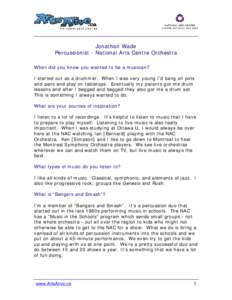 Jonathan Wade Percussionist - National Arts Centre Orchestra When did you know you wanted to be a musician? I started out as a drummer. When I was very young I’d bang on pots and pans and play on tabletops. Eventually 