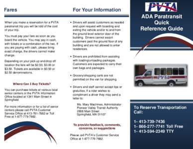 Fares When you make a reservation for a PVTA paratransit trip you will be told of the cost of your trip. You must pay your fare as soon as you board the vehicle. You may pay in cash,