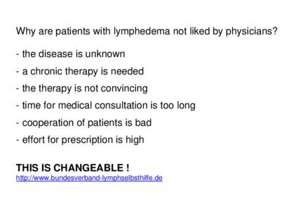 Why are patients with lymphedema not liked by physicians? - the disease is unknown - a chronic therapy is needed - the therapy is not convincing - time for medical consultation is too long - cooperation of patients is ba