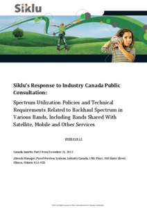 Siklu’s Response to Industry Canada Public Consultation: Spectrum Utilization Policies and Technical Requirements Related to Backhaul Spectrum in Various Bands, Including Bands Shared With Satellite, Mobile and Other S