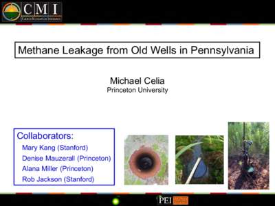 Methane Leakage from Old Wells in Pennsylvania Michael Celia Princeton University  Collaborators: