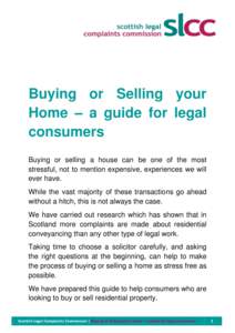 Buying or Selling your Home – a guide for legal consumers Buying or selling a house can be one of the most stressful, not to mention expensive, experiences we will ever have.