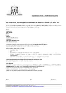 Registration Form – Pitch Discovery[removed]PITCH DISCOVERY, Scriptwriting Workshop from the 28th of February until the 3rd of March 2015 For the 5th Luxembourg City Film Festival and the 9th edition of the European Shor