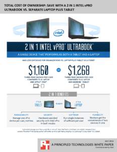 TOTAL COST OF OWNERSHIP: SAVE WITH A 2 IN 1 INTEL vPRO ULTRABOOK VS. SEPARATE LAPTOP PLUS TABLET JULY[removed]A PRINCIPLED TECHNOLOGIES WHITE PAPER